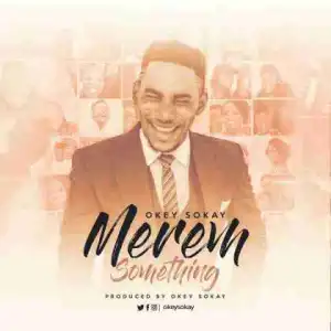 Okey Sokay - Merem Something